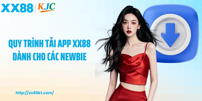 Quy trình tải app XX88 dành cho các newbie